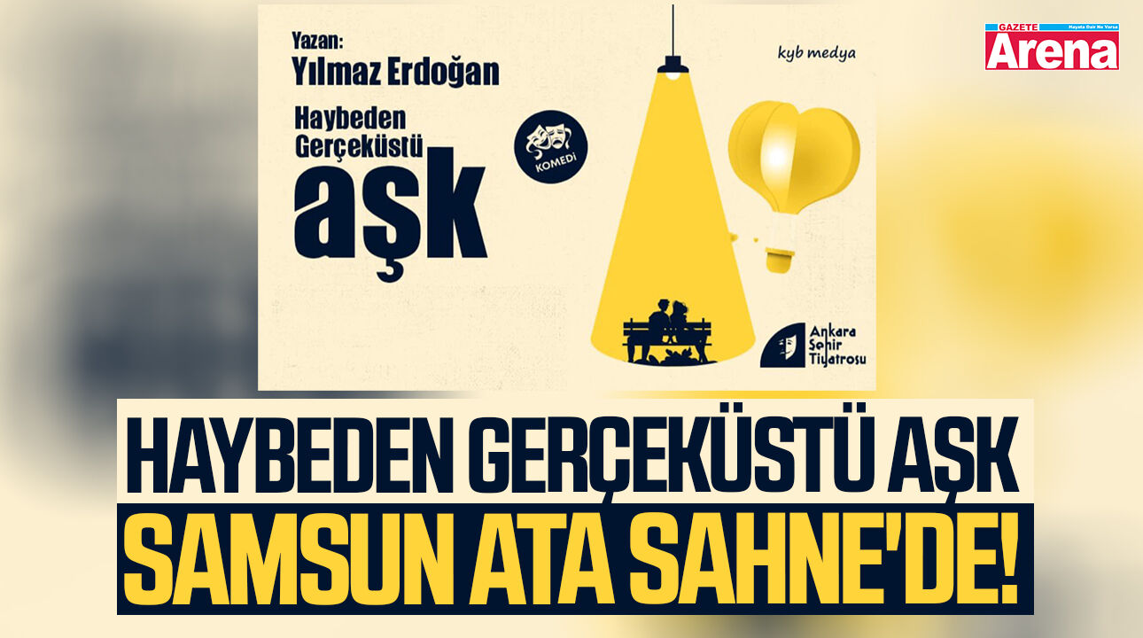 Haybeden Gerçeküstü Aşk Samsun Ata Sahne'de!