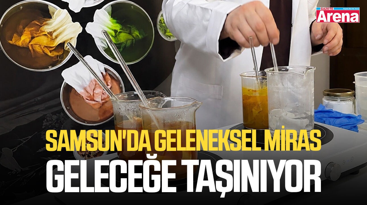 Samsun'da geleneksel miras geleceğe taşınıyor