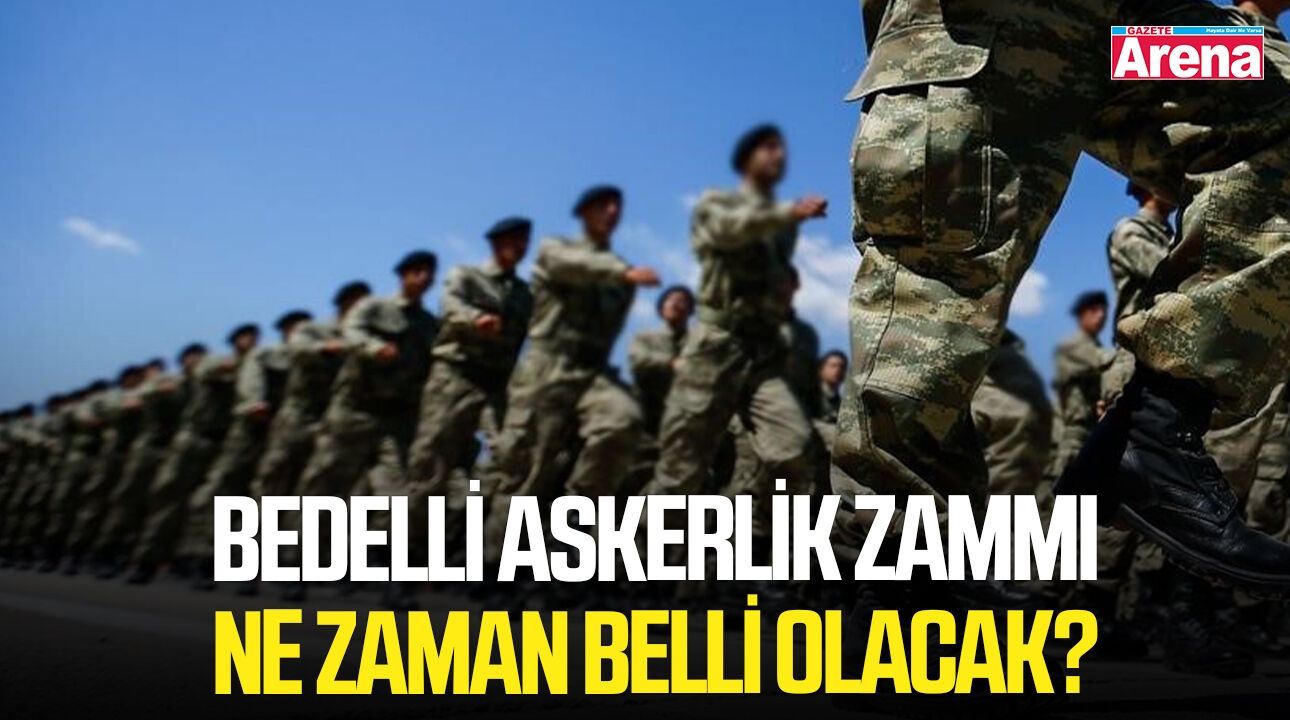 Bedelli askerlik zammı ne zaman belli olacak?