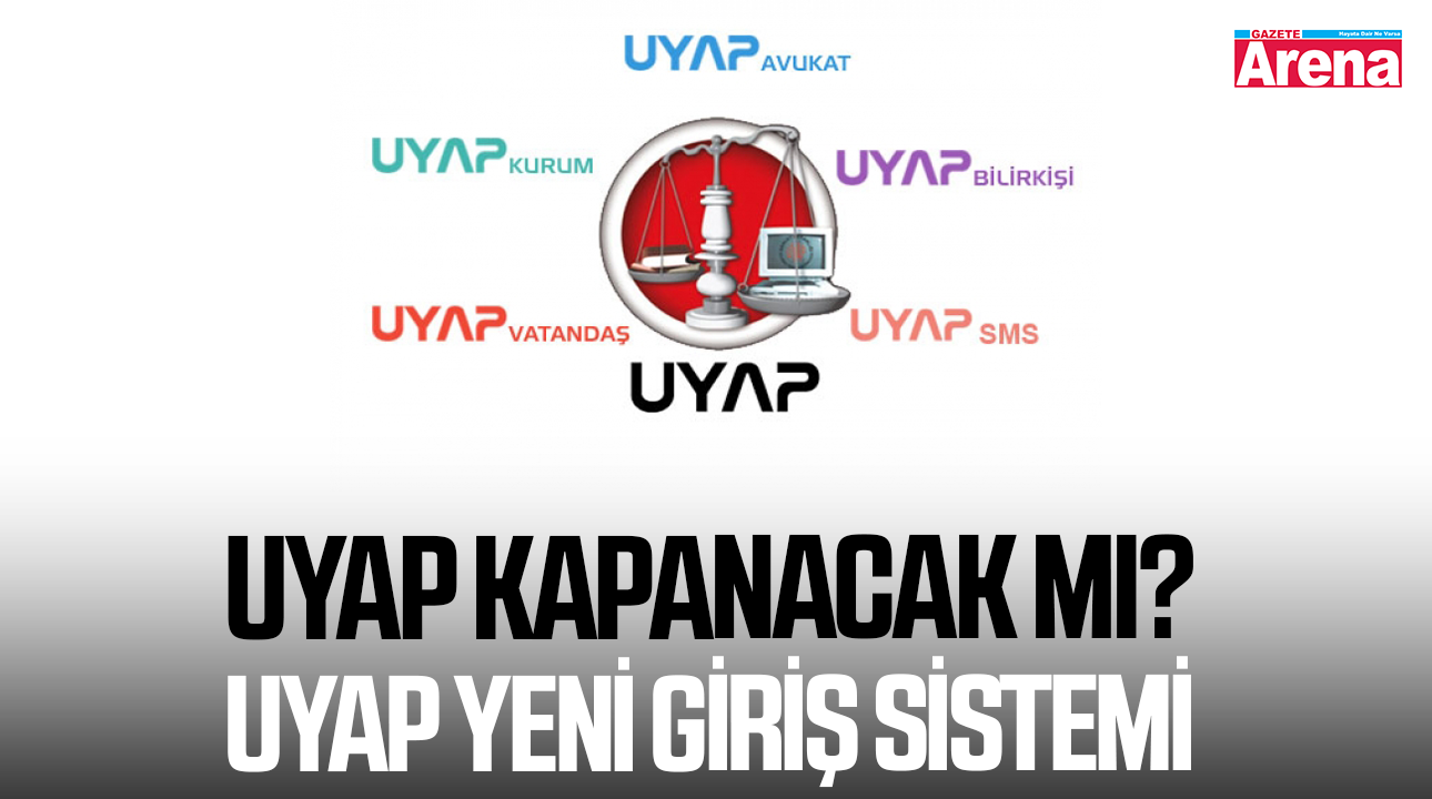 UYAP kapanacak mı? UYAP yeni giriş sistemi