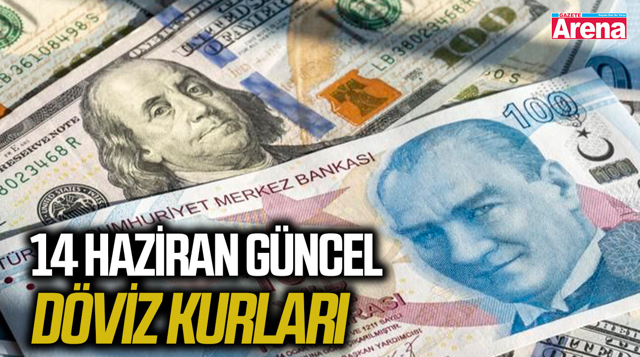 14 Haziran 2026 güncel döviz kurları