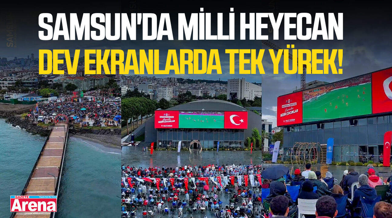 Samsun'da milli heyecan dev ekranlarda tek yürek!