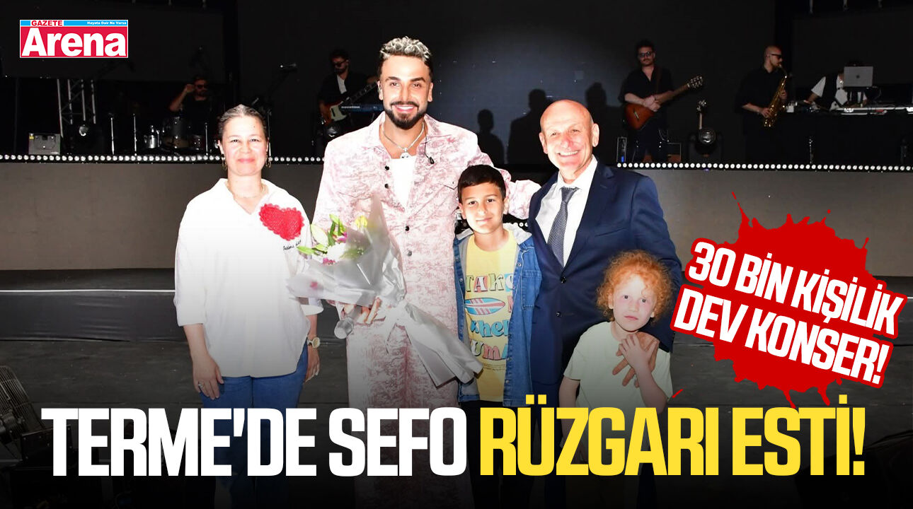 Samsun Terme'de Sefo rüzgarı esti! 30 bin kişilik dev konser!