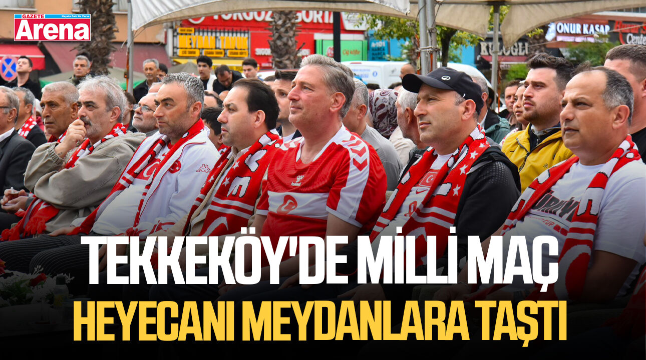 Tekkeköy'de milli maç heyecanı meydanlara taştı