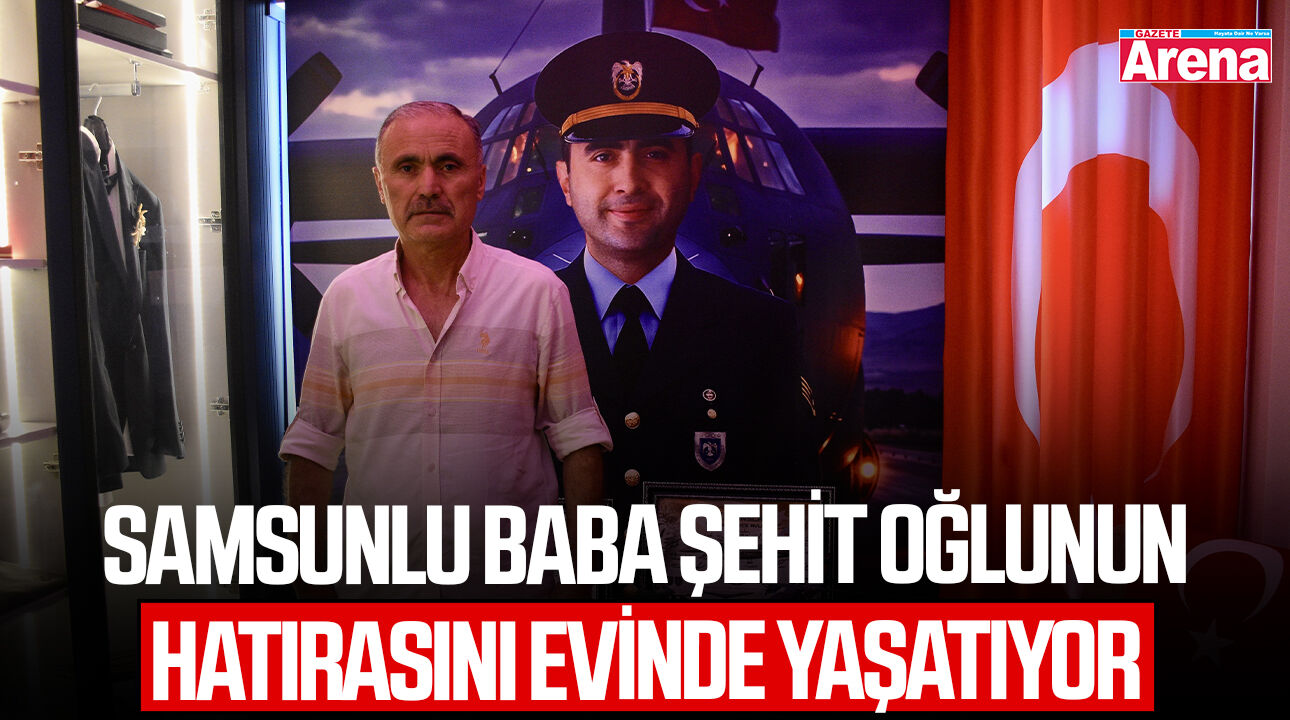 Samsunlu baba şehit oğlunun hatırasını evinde yaşatıyor
