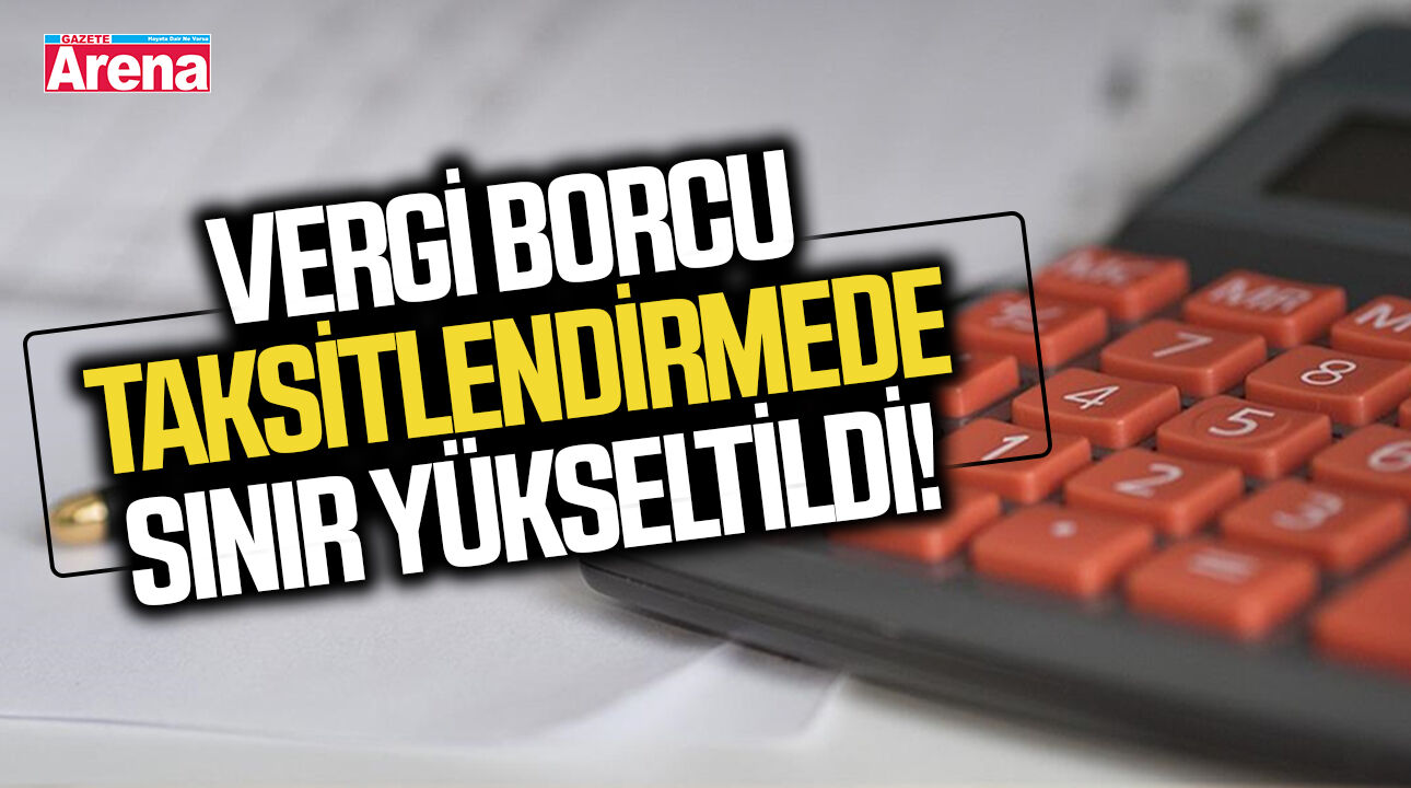 Vergi borcu taksitlendirmede sınır yükseltildi!