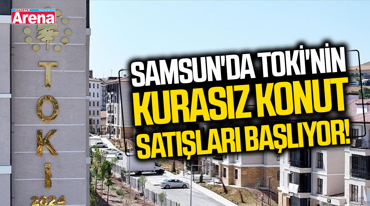 Samsun'da TOKİ'nin kurasız konut satışları başlıyor!