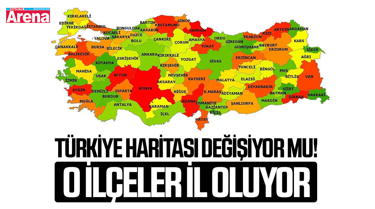 Türkiye haritası değişiyor mu! O ilçeler il oluyor