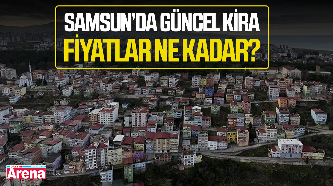 Samsun'da güncel kira fiyatları ne kadar?