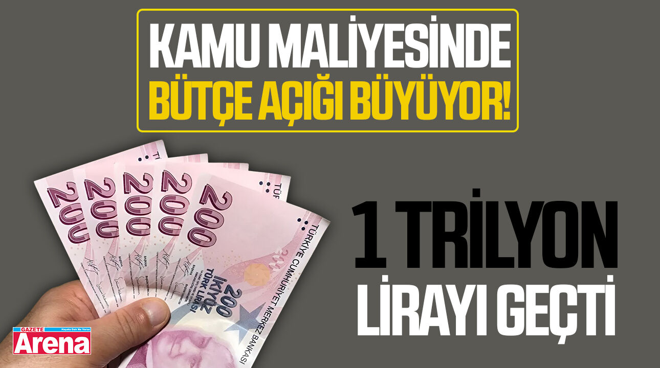Kamu maliyesinde bütçe açığı büyüyor! 1 trilyon lirayı geçti