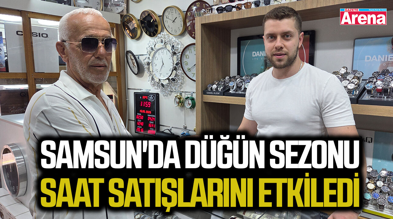 Samsun'da düğün sezonu saat satışlarını etkiledi
