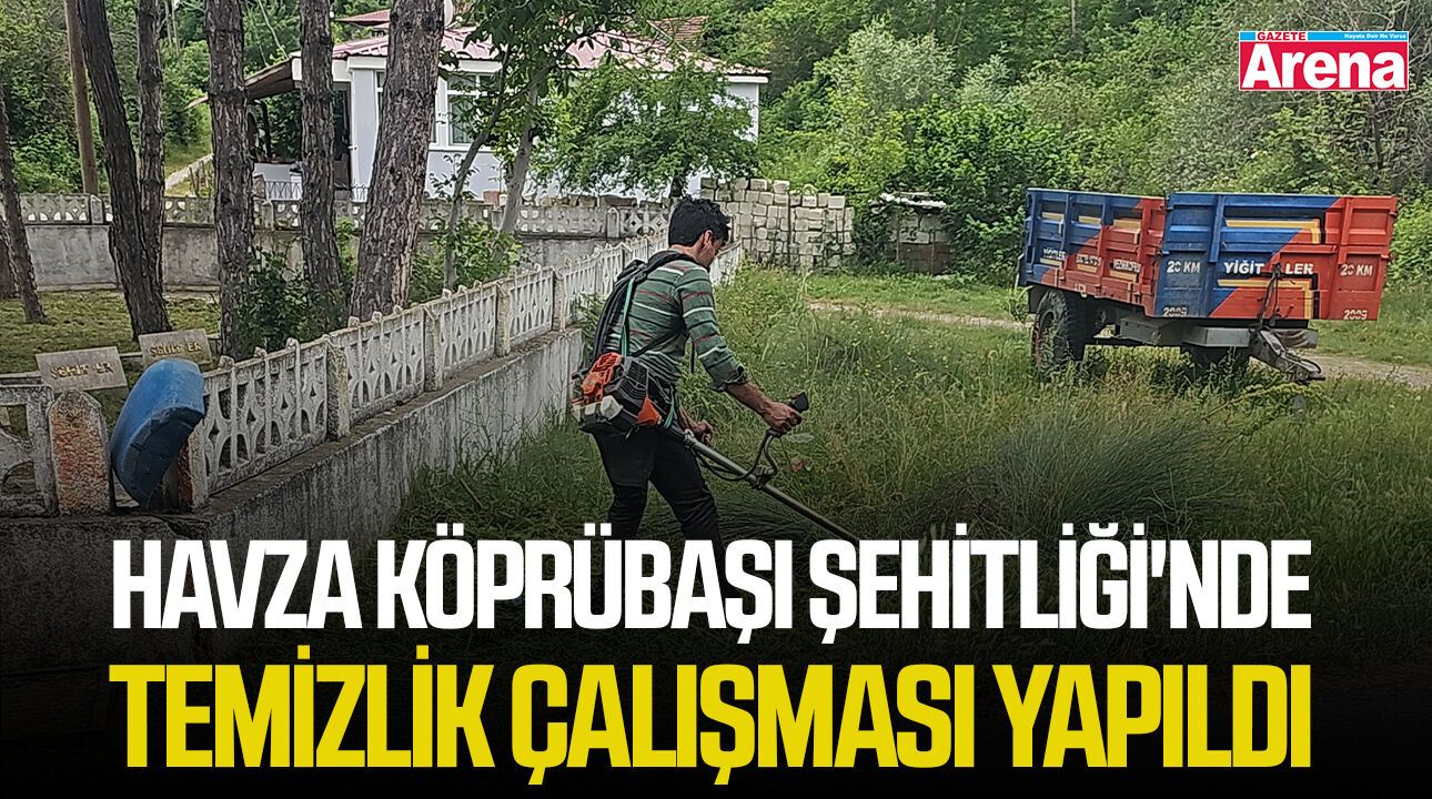 Havza Köprübaşı Şehitliği'nde temizlik çalışması yapıldı