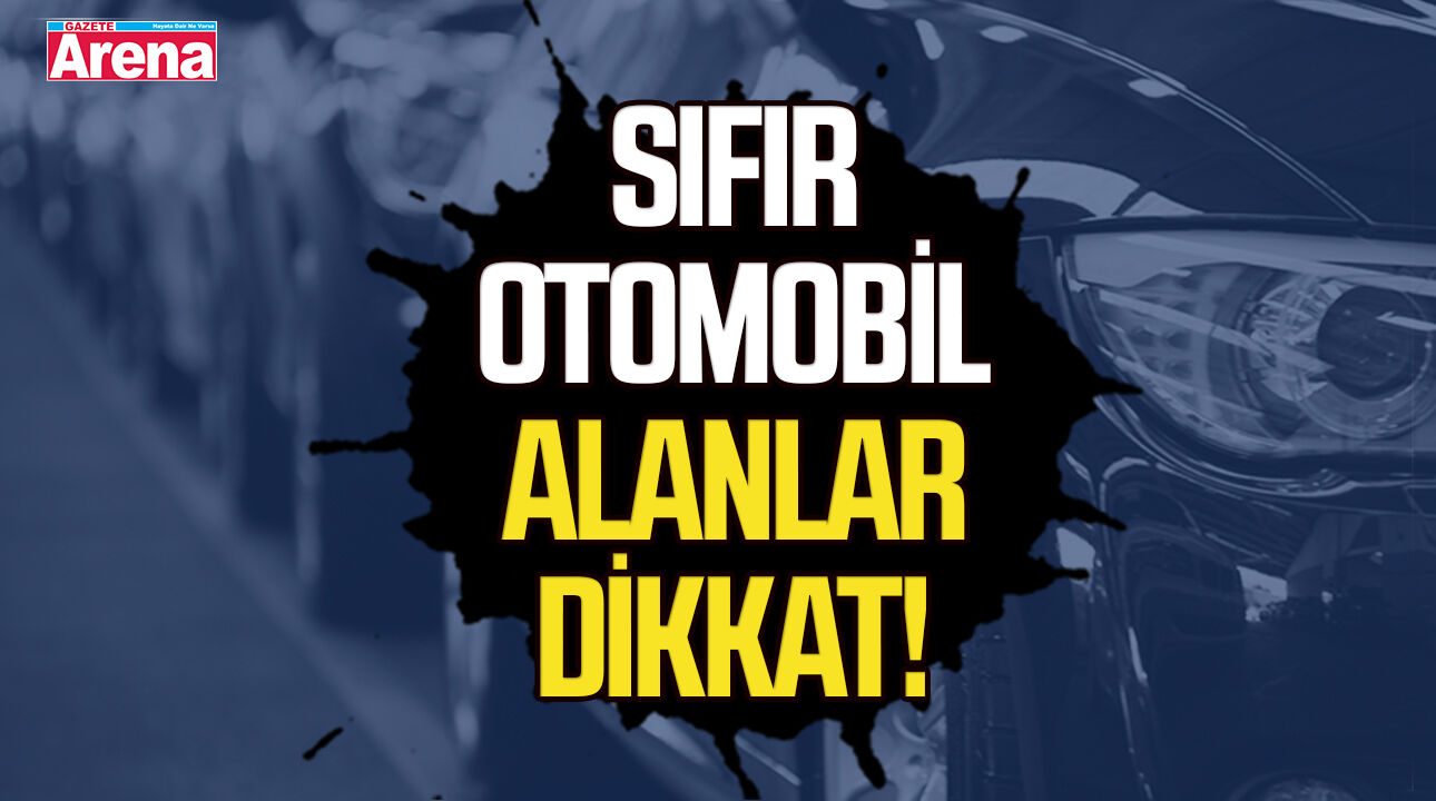 Maliye’den sıfır araç alanlara yakın takip!