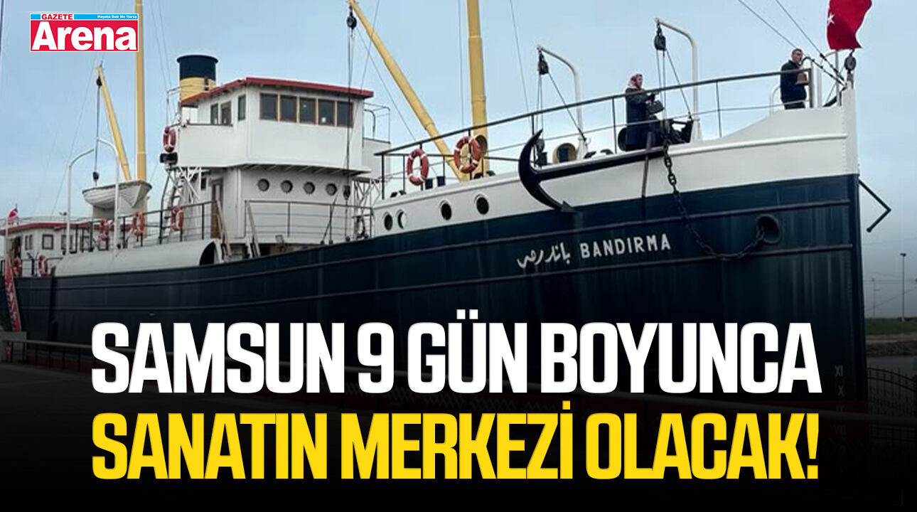 Samsun 9 gün boyunca sanatın merkezi olacak!