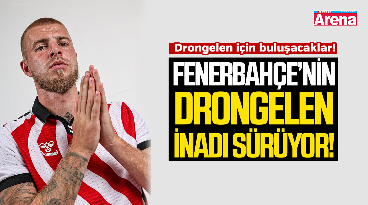 Fenerbahçe’nin Drongelen inadı sürüyor!