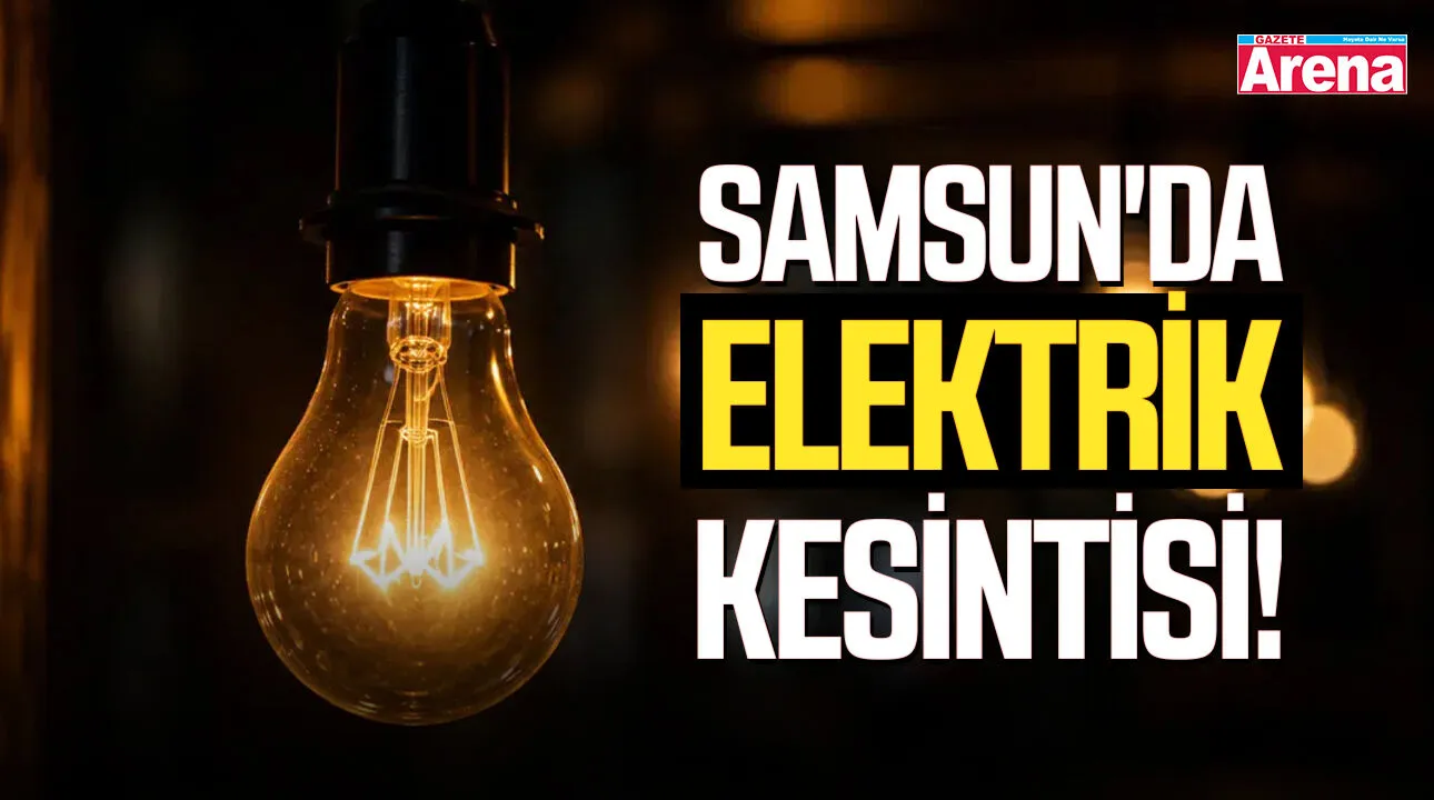 Samsun'da elektrik kesintisi! İlçe ilçe listelendi