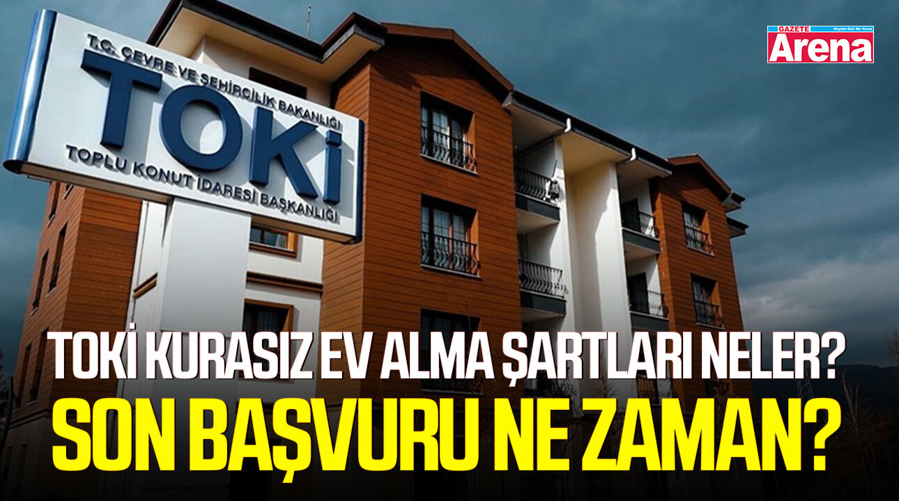 TOKİ kurasız ev alma şartları neler? Son başvuru ne zaman?