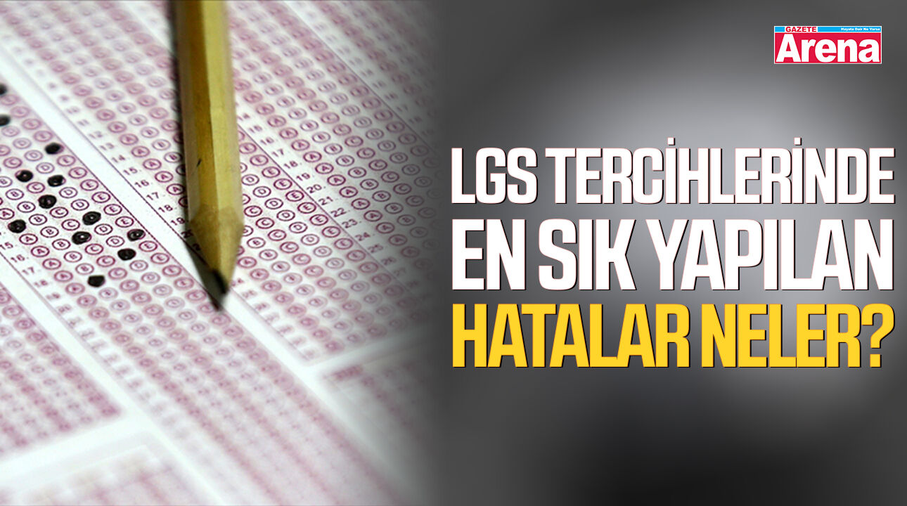 LGS tercihlerinde en sık yapılan hatalar neler?