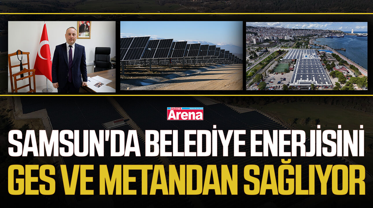 Samsun'da belediye enerjisini GES ve metandan sağlıyor