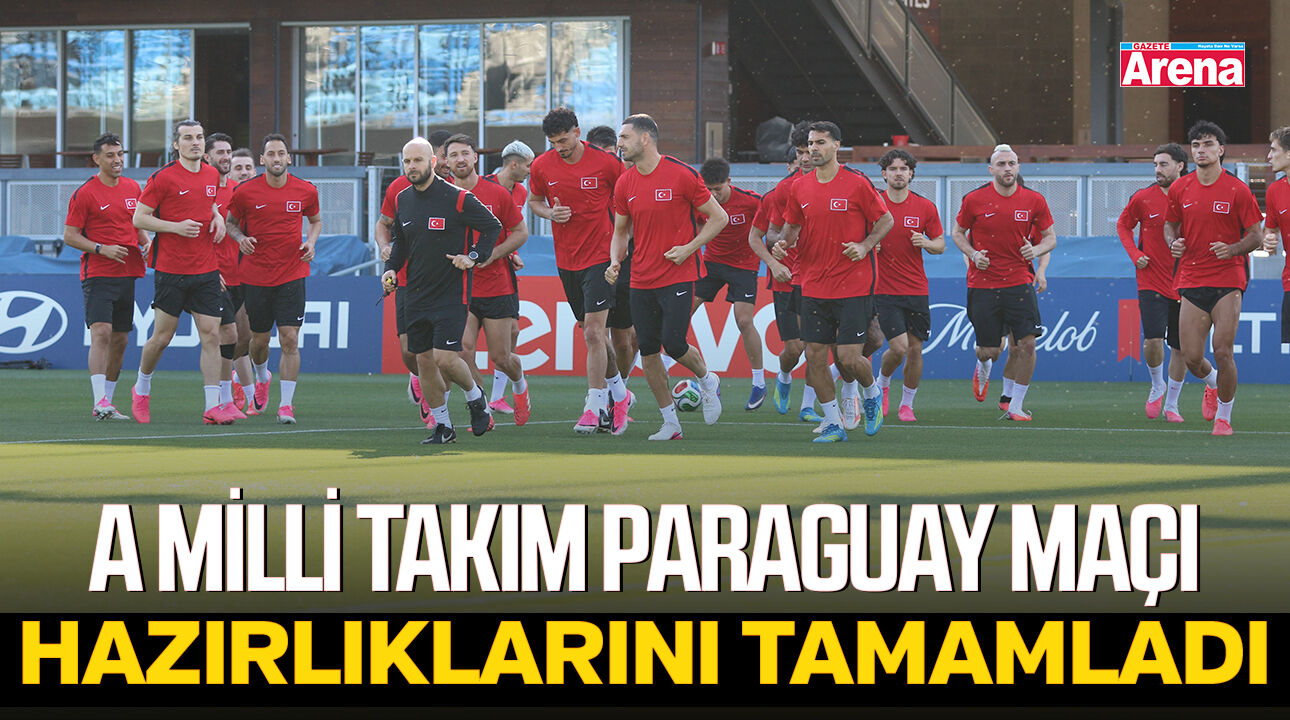 A Milli Takım Paraguay maçı hazırlıklarını tamamladı