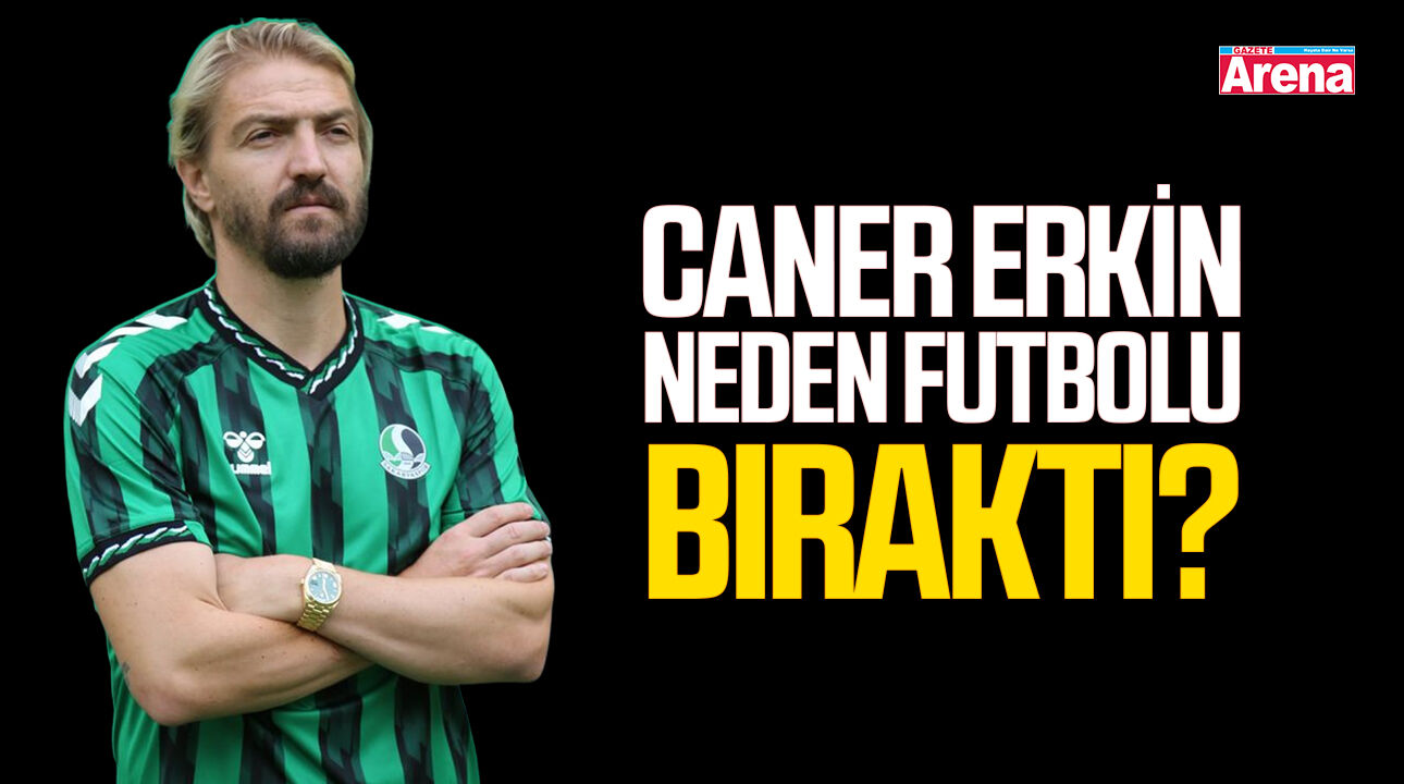 Caner Erkin kimdir? Caner Erkin neden futbolu bıraktı?