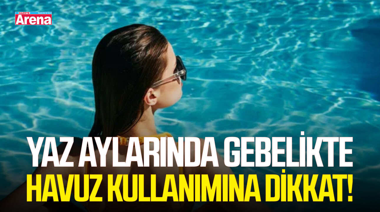Yaz aylarında gebelikte havuz kullanımına dikkat!