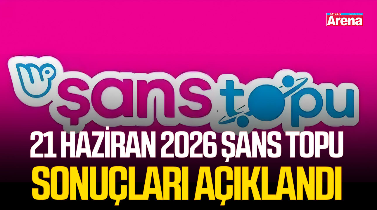 21 Haziran 2026 Şans Topu sonuçları açıklandı