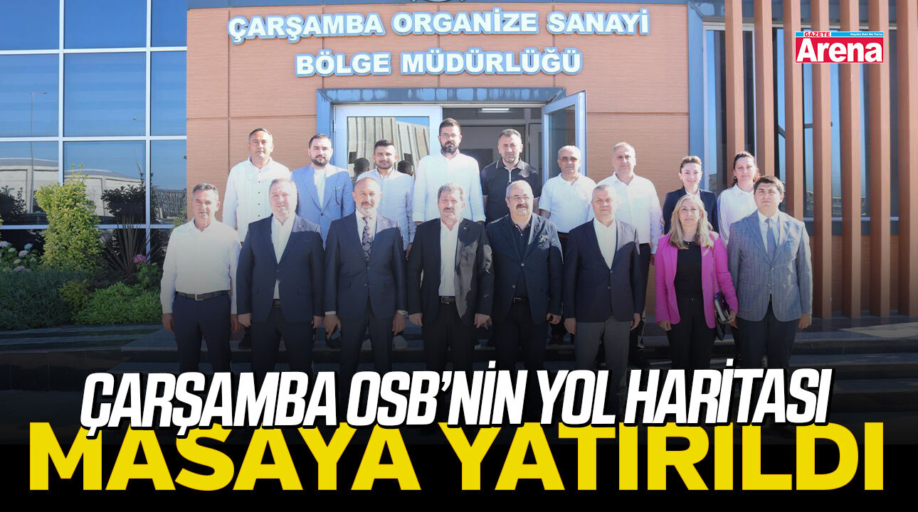 Çarşamba OSB’nin yol haritası masaya yatırıldı