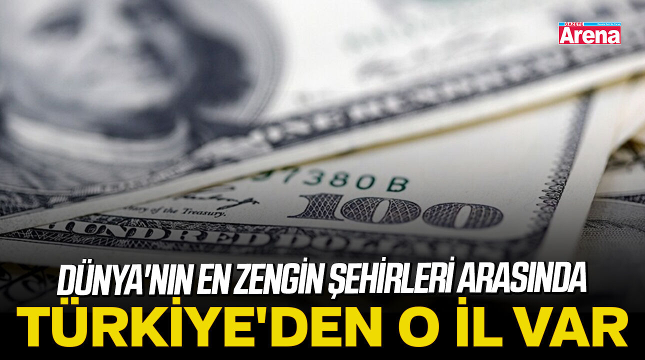 Dünya'nın en zengin şehirleri arasında Türkiye'den o il var