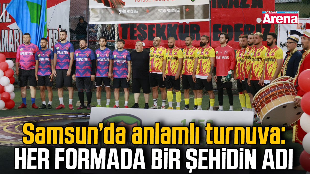 Samsun’da anlamlı turnuva: Her formada bir şehidin adı