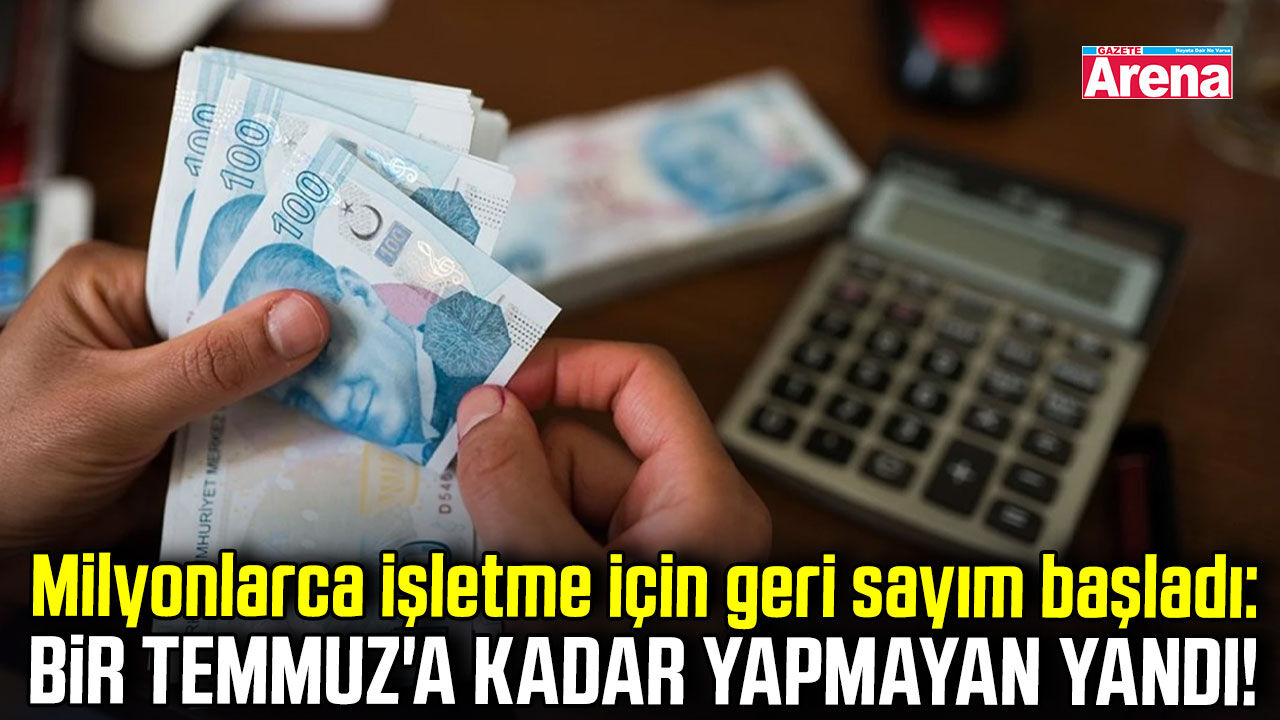 Milyonlarca işletme için geri sayım başladı!