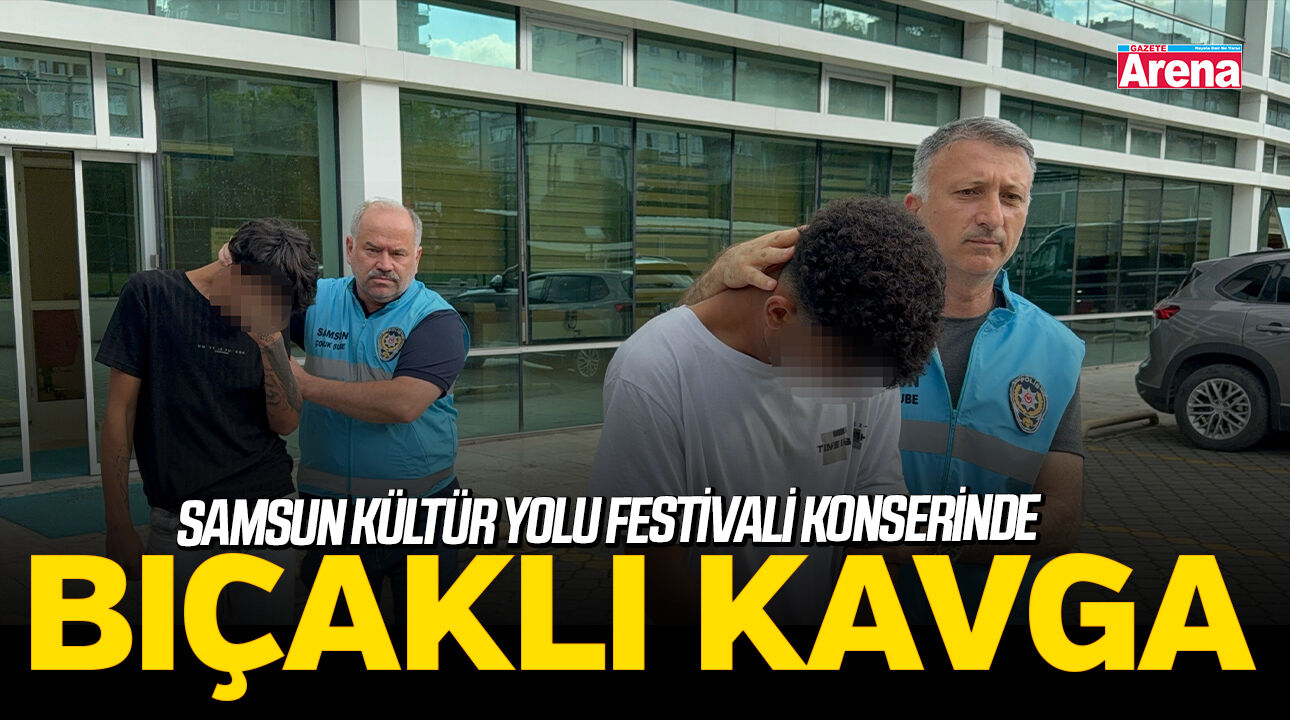 Samsun Kültür Yolu Festivali konserinde bıçaklı kavga