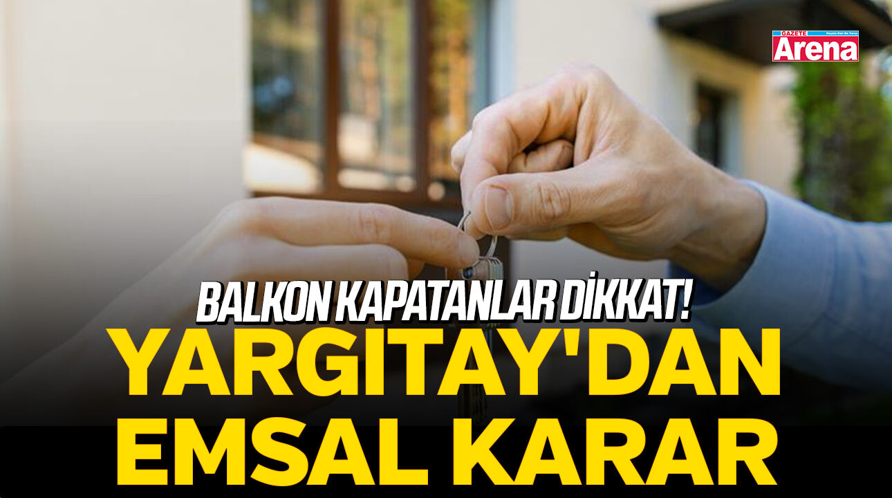 Balkon kapatanlar dikkat! Yargıtay'dan emsal karar