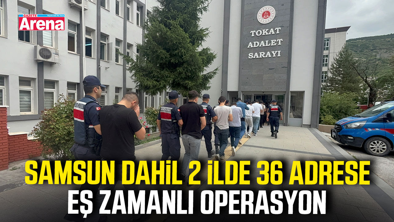 Samsun ve Tokat'ta uyuşturucu operasyonu: 36 şüpheli adliyede