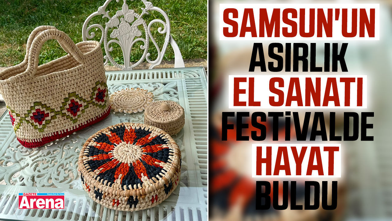 Samsun'un asırlık el sanatı festivalde sanatseverlerle buluştu