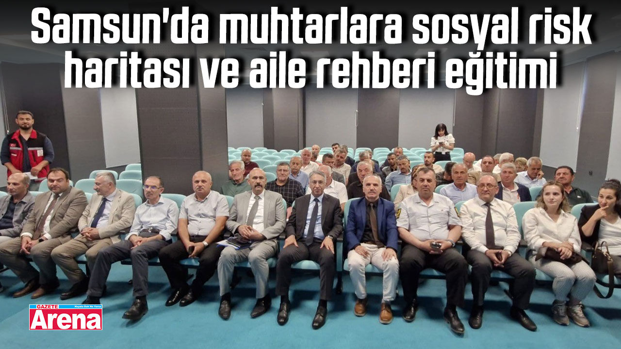 Samsun'da muhtarlara sosyal risk haritası eğitimi