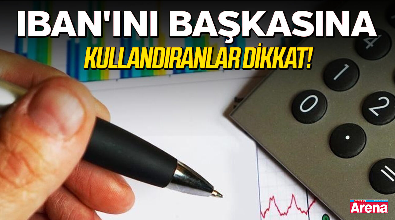 IBAN'ını başkasına kullandıranlar dikkat!
