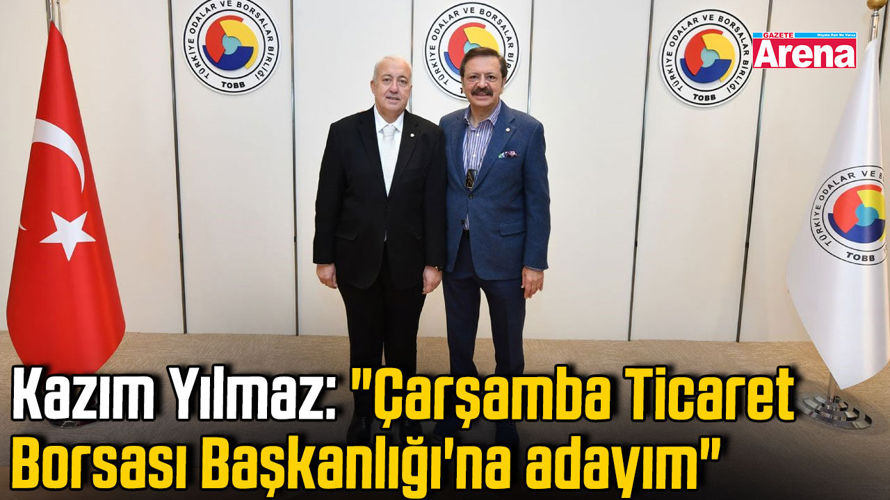 Kazım Yılmaz: "Çarşamba Ticaret Borsası Başkanlığı'na adayım"