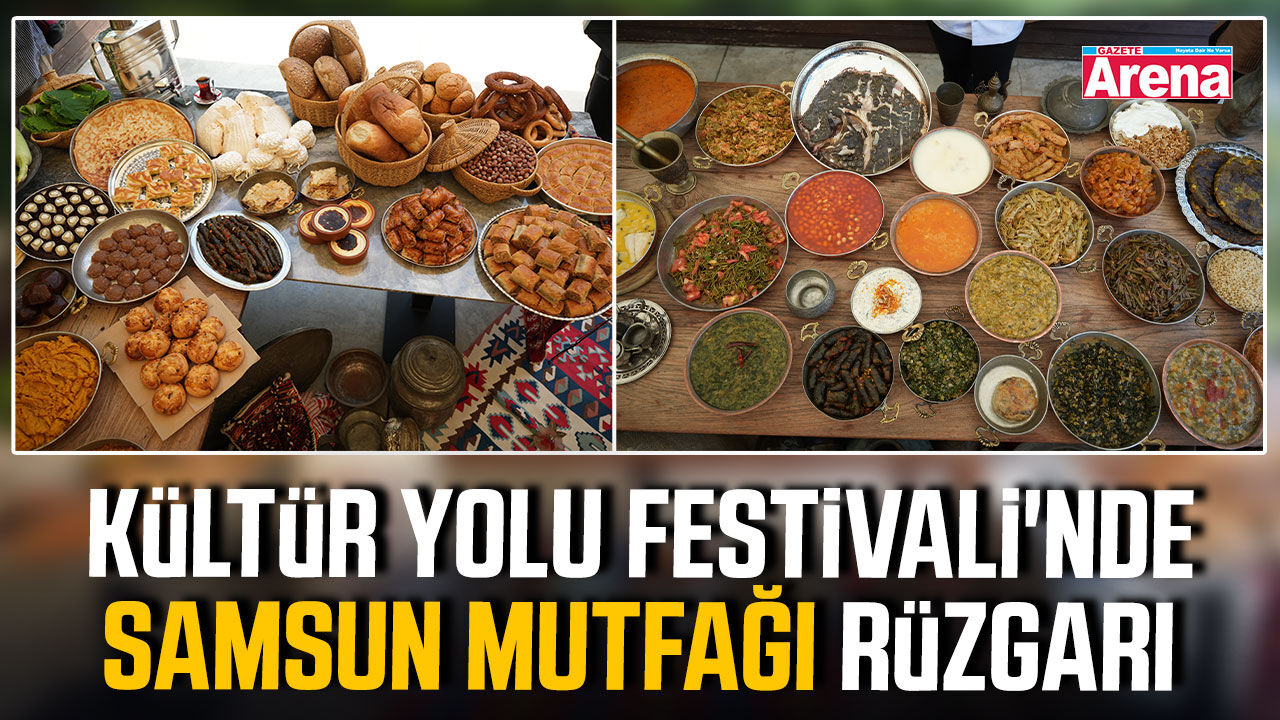 Kültür Yolu Festivali'nde Samsun mutfağı rüzgarı