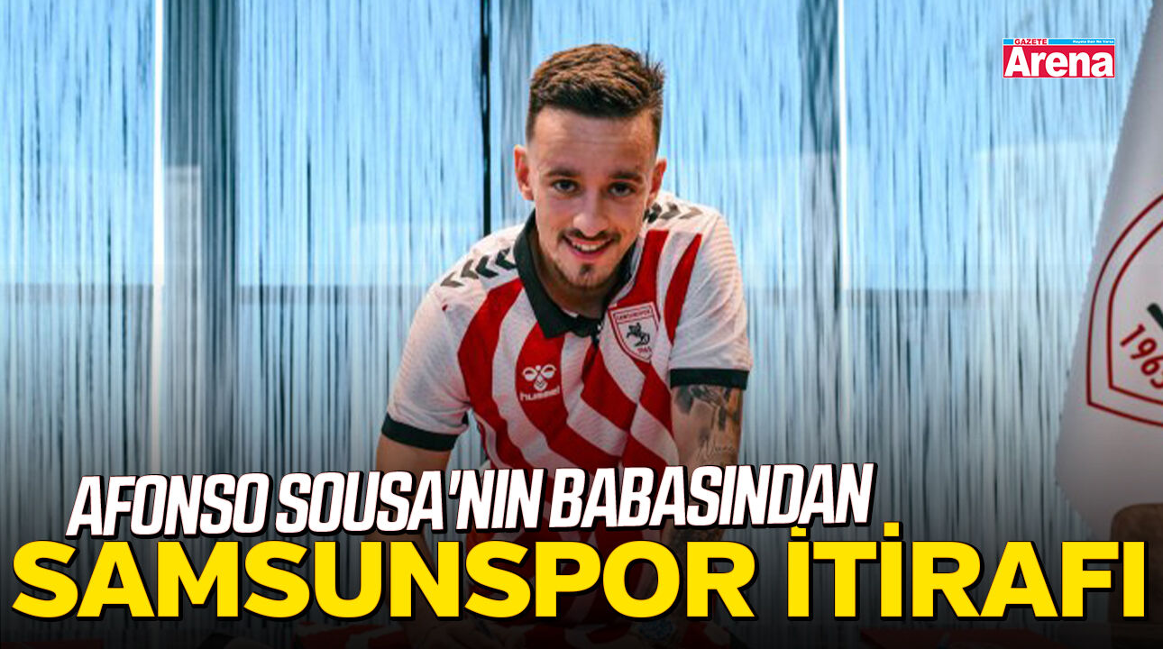 Afonso Sousa'nın babasından Samsunspor itirafı!