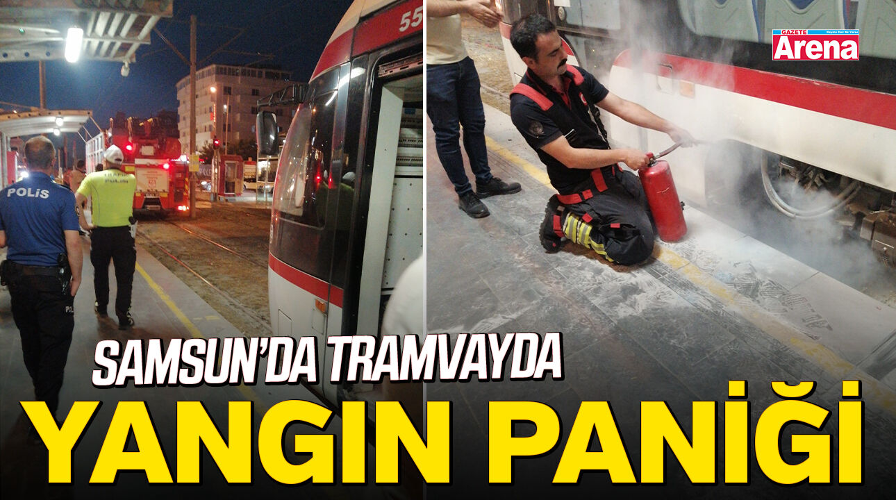 Samsun'da tramvayda yangın paniği!
