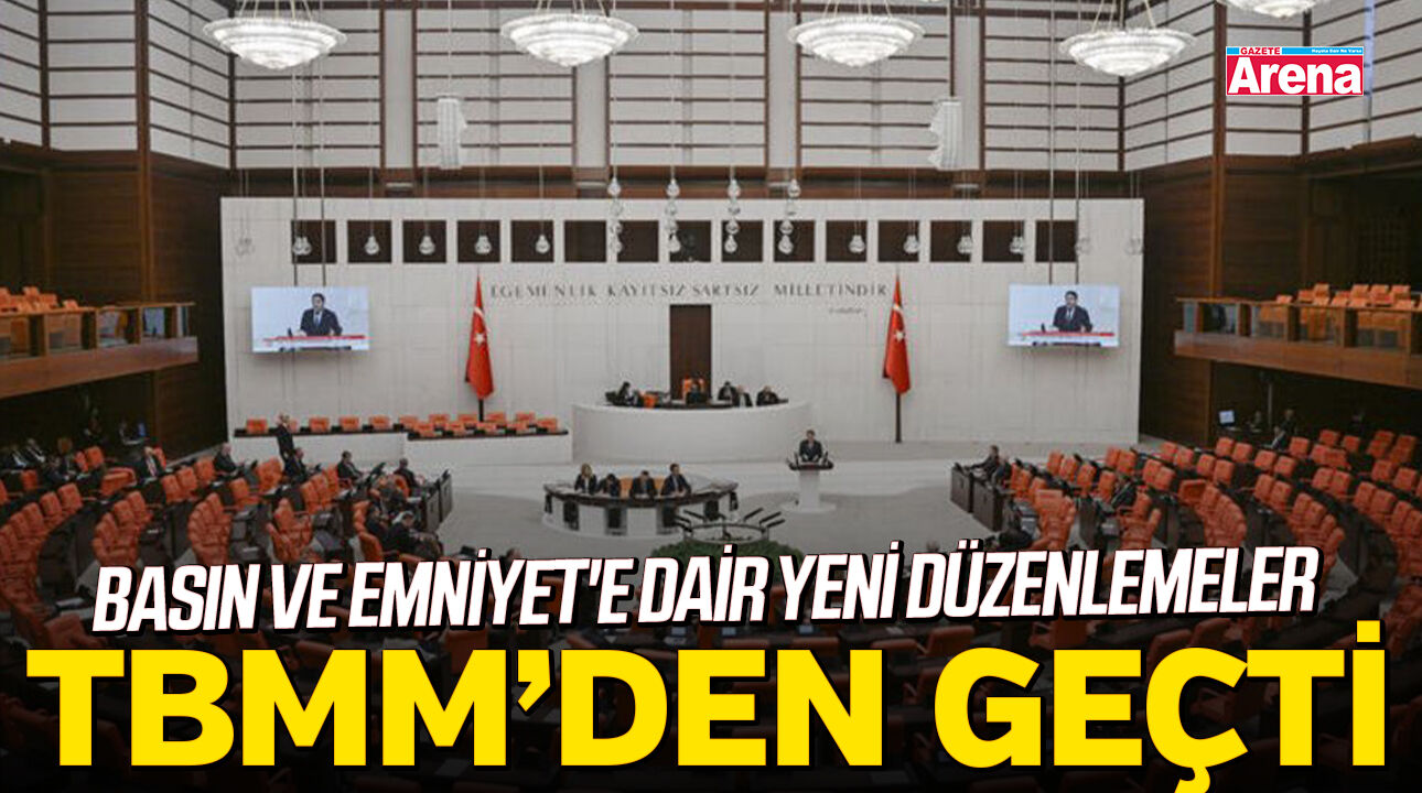 Basın ve Emniyet'e dair yeni düzenlemeler TBMM'den geçti
