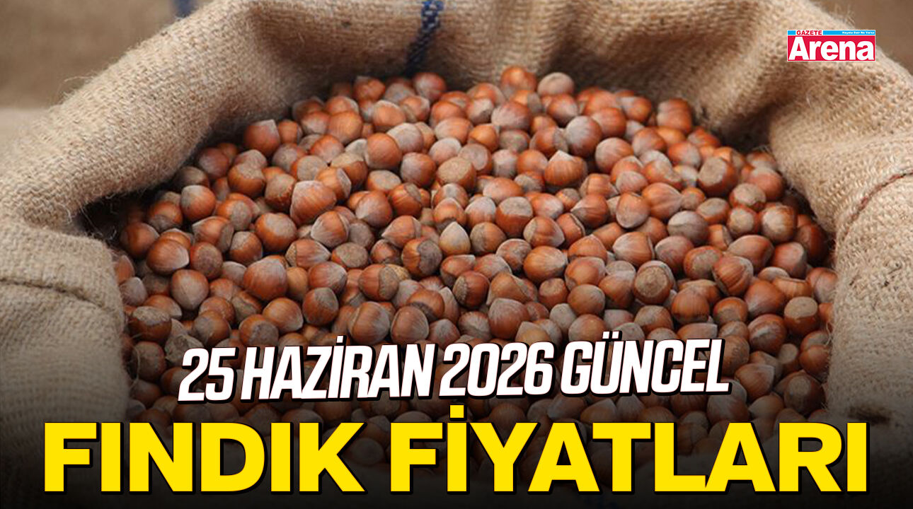 25 Haziran 2026 güncel fındık fiyatları
