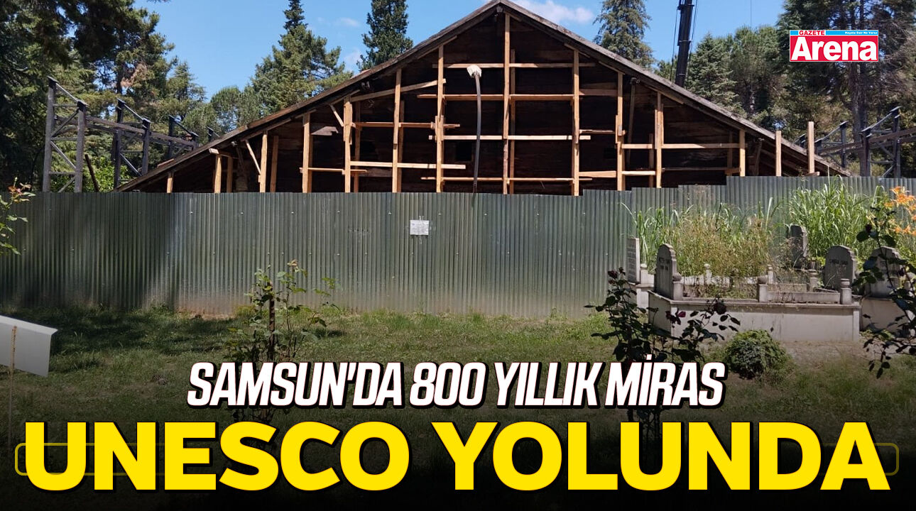 Samsun'da 800 yıllık miras UNESCO yolunda