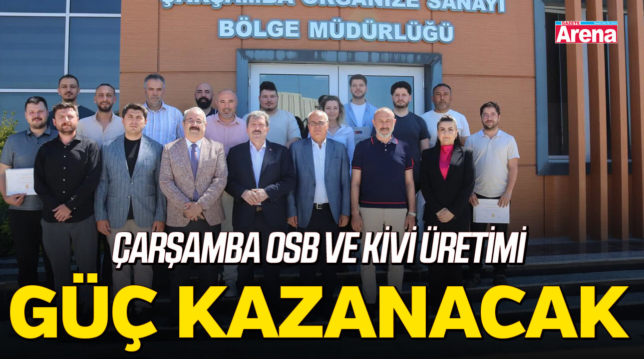 Çarşamba OSB ve kivi üretimi güç kazanacak