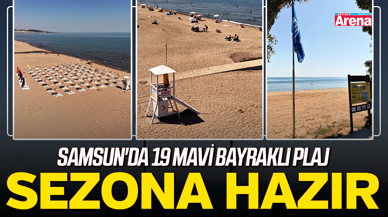 Samsun'da 19 Mavi Bayraklı plaj, deniz sezonuna hazır