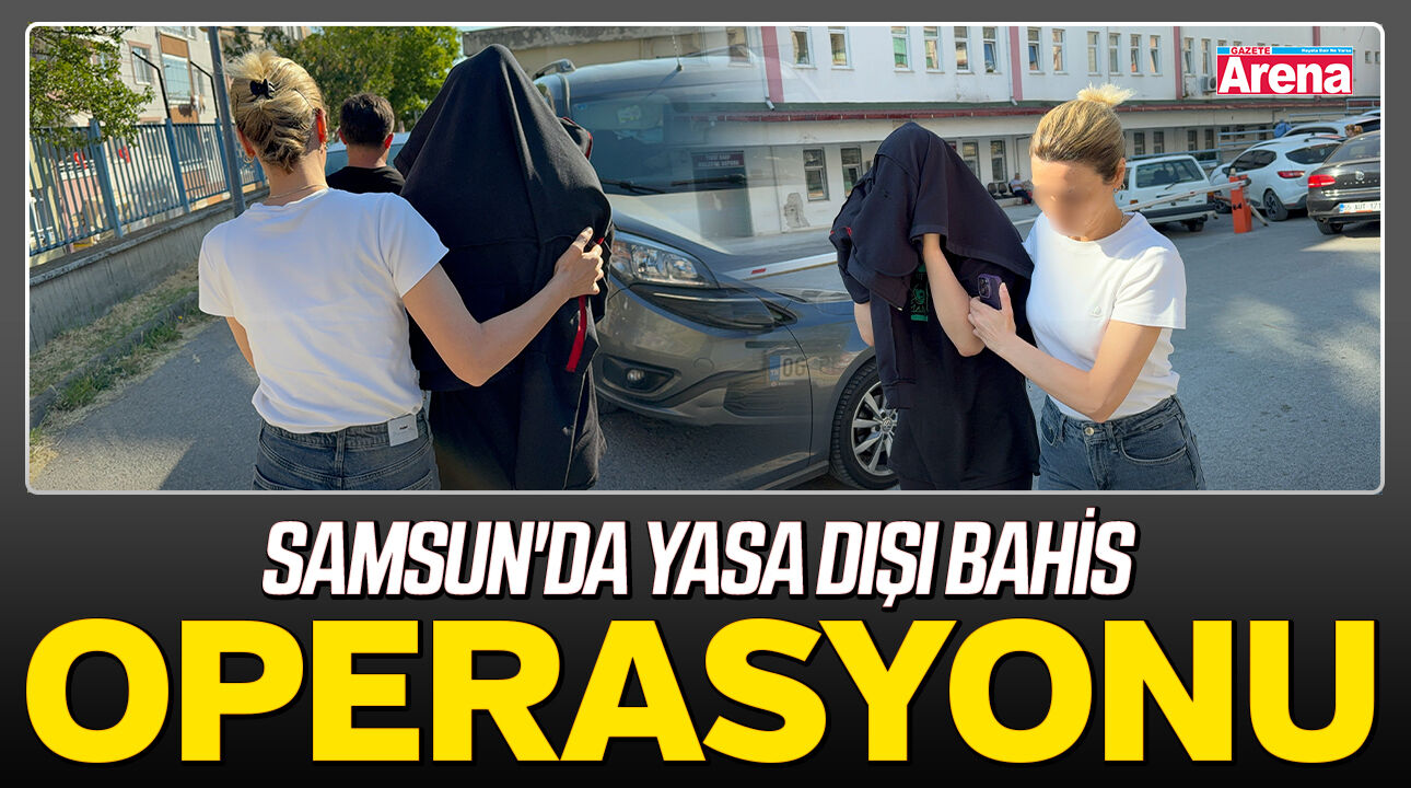Samsun'da yasa dışı bahis operasyonu!