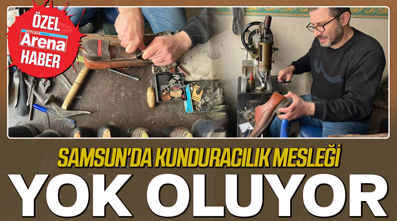 Samsun'da kunduracılık mesleği yok oluyor