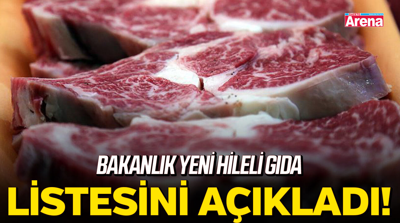 Bakanlık yeni hileli gıda listesini açıkladı!