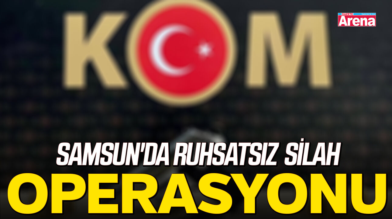 Samsun'da ruhsatsız silah operasyonu!